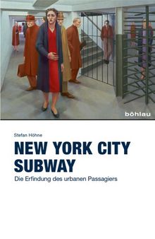 New York City Subway: Die Erfindung des urbanen Passagiers