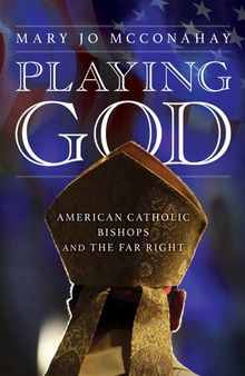 Playing God : American Catholic Bishops and The Far Right