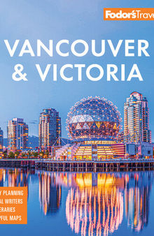 Fodor's Vancouver & Victoria: with Whistler, Vancouver Island & the Okanagan Valley (Full-color Travel Guide)