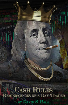 Cash Rules: Reminiscences of a Day Trader - The insider’s guide to the secretive and lucrative world of professional trading