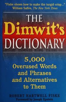 THE Dimwit's DICTIONARY - 5000 Overused Words and Phrases and Alternatives to Them