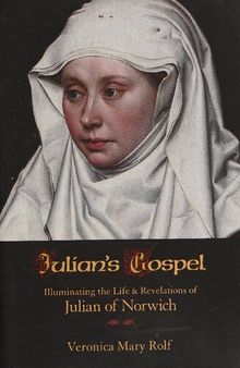 Julian's Gospel: Illuminating the Life and Revelations of Julian of Norwich