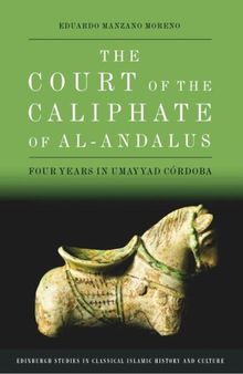 The Court of the Caliphate of al-Andalus: Four Years in Umayyad Córdoba