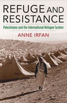 Refuge and Resistance: Palestinians and the International Refugee System
