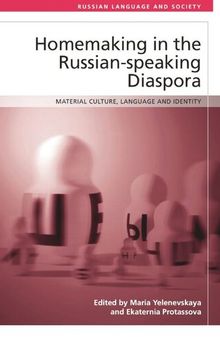 Homemaking in the Russian-speaking Diaspora: Material Culture, Language and Identity