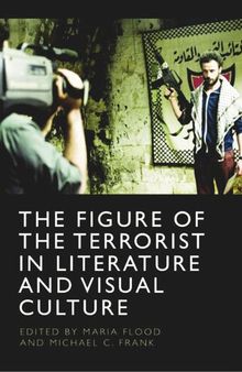 The Figure of the Terrorist in Literature and Visual Culture