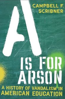 A is for Arson: A History of Vandalism in American Education