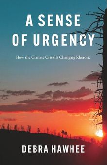 A Sense of Urgency: How the Climate Crisis Is Changing Rhetoric