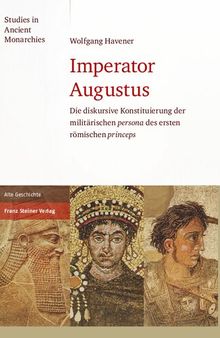 Imperator Augustus: Die diskursive Konstituierung der militarischen 
