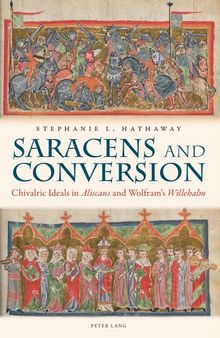 Saracens and Conversion: Chivalric Ideals in «Aliscans» and Wolfram’s «Willehalm»