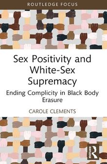 Sex Positivity and White-Sex Supremacy: Ending Complicity in Black Body Erasure