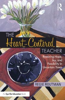 The Heart-Centered Teacher: Restoring Hope, Joy, and Possibility in Uncertain Times