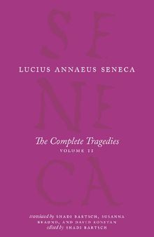 Seneca: The Complete Tragedies, Volume 2 (Oedipus, Hercules Mad, Hercules on Oeta, Thyestes, Agamemnon)