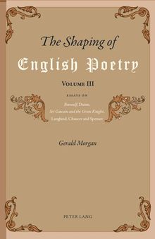 The Shaping of English Poetry - Volume III; Essays on 'Beowulf', Dante, 'Sir Gawain and the Green Knight', Langland, Chaucer and Spenser