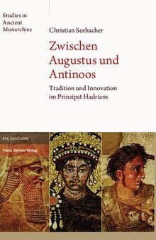 Zwischen Augustus und Antinoos: Tradition und Innovation im Prinzipat Hadrians