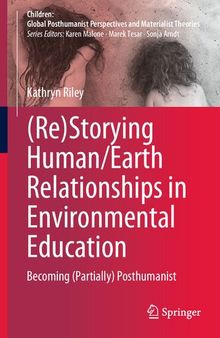 (Re)Storying Human/Earth Relationships in Environmental Education: Becoming (Partially) Posthumanist