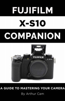 Fujifilm X-S10 Companion: A Guide to Mastering Your Camera