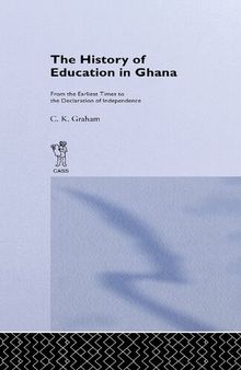 The History of Education in Ghana: From the Earliest Times to the Declaration of Independance