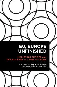 EU, Europe Unfinished: Mediating Europe and the Balkans in a Time of Crisis