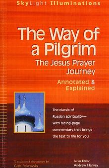 The Way of a Pilgrim: The Jesus Prayer Journey Annotated & Explained (Skylight Illuminations)
