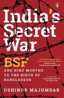 India's Secret War: BSF and Nine Months to the Birth of Bangladesh