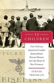 50 Children: One Ordinary American Couple's Extraordinary Rescue Mission into the Heart of Nazi Germany
