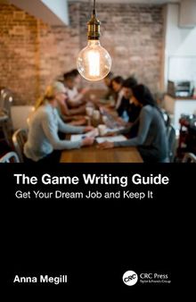 The Game Writing Guide. Get Your Dream Job and Keep It
