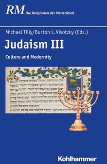 Judaism III: Culture and Modernity (RM Die Religionen der Menschheit)