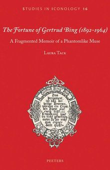 The Fortune of Gertrud Bing, (1892-1964): A Fragmented Memoir of a Phantomlike Muse (Studies in Iconology)