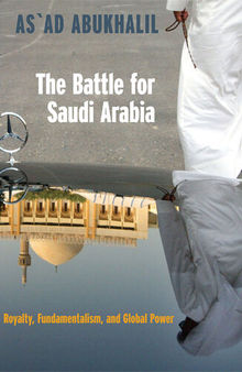 The Battle for Saudi Arabia: Royalty, Fundamentalism, and Global Power