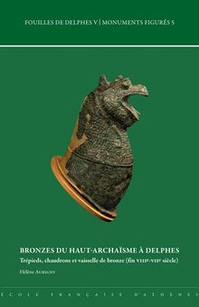 Bronzes Du Haut-archaisme a Delphes: Trepieds, Chaudrons Et Vaisselle De Bronze Fin Viiie-viie Siecle (Fouilles De Delphes) (French Edition)