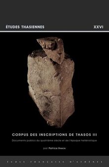 Corpus Des Inscriptions De Thasos III: Documents Publics du Quatrieme Siecle et de L'epoque Hellenistique (Etudes Thasiennes) (French Edition)