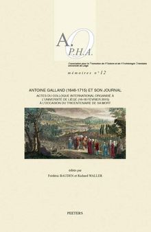 Antoine Galland (1646-1715) Et Son Journal: Actes Du Colloque International Organise a l'Universite de Liege (16-18 Fevrier 2015) a l'Occasion Du ... de L'Archeolo) (French and English Edition)