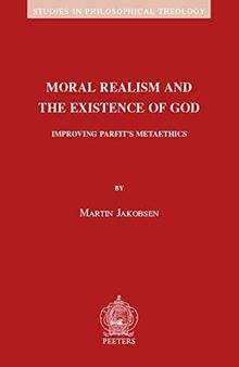 Moral Realism and the Existence of God: Improving Parfit's Metaethics (Studies in Philosophical Theology)