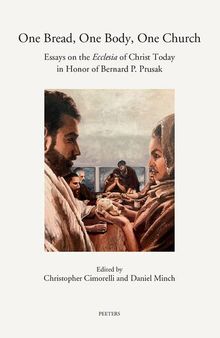 One Bread, One Body, One Church: Essays on the Ecclesia of Christ Today in Honor of Bernard P. Prusak