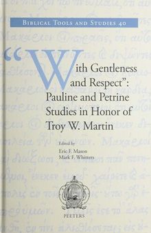 With Gentleness and Respect: Pauline and Petrine Studies in Honor of Troy W. Martin (Biblical Tools and Studies)