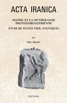 Maniiu Et La Mythologie Protozoroastrienne: Etude de Textes Vieil-Avestiques (ACTA Iranica) (French Edition)