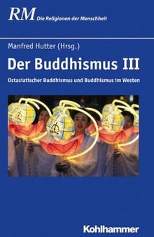 Der Buddhismus: Ostasiatischer Buddhismus und Buddhismus im Westen
