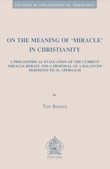 On the Meaning of 'Miracle' in Christianity: A Philosophical Evaluation of the Current Miracle Debate and a Proposal of a Balanced Hermeneutical Approach (Studies in Philosophical Theology)
