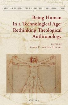 Being Human in a Technological Age: Rethinking Theological Anthropology (Christian Perspectives on Leadership and Social Ethics)