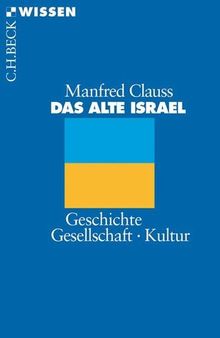 Das alte Israel: Geschichte, Gesellschaft, Kultur