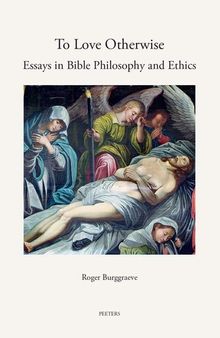 To Love Otherwise: Essays in Bible Philosophy and Ethics