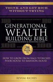 Generational Wealth Building Bible: Beginners Business & Investing Guide Think and Get Rich Without Trying, How to Grow From Rags to Riches, Poor House to Mansion House