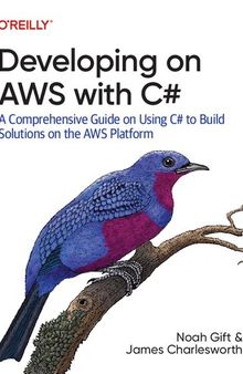 Developing on AWS With C#: A Comprehensive Guide on Using C# to Build Solutions on the AWS Platform