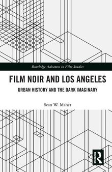 Film noir and los angeles : urban history and the dark imaginary