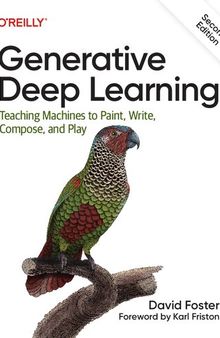 Generative Deep Learning: Teaching Machines To Paint, Write, Compose, and Play