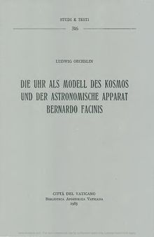 Die Uhr als Model des Kosmos und der Astronomische Apparat Bernardo Facinis