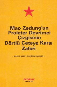 Mao Zedung'un Proleter Devrimci Çizgisinin Dörtlü Çeteye Karşı Zaferi (Dörtlü Çeteyi Eleştiren Belgeler)