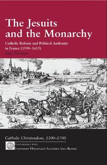 The Jesuits and the Monarchy: Catholic Reform and Political Authority in France (1590-1615)