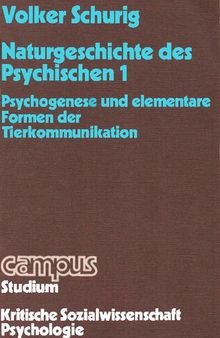 Naturgeschichte des Psychischen 1: Psychogenese und elementare Formen der Tierkommunikation